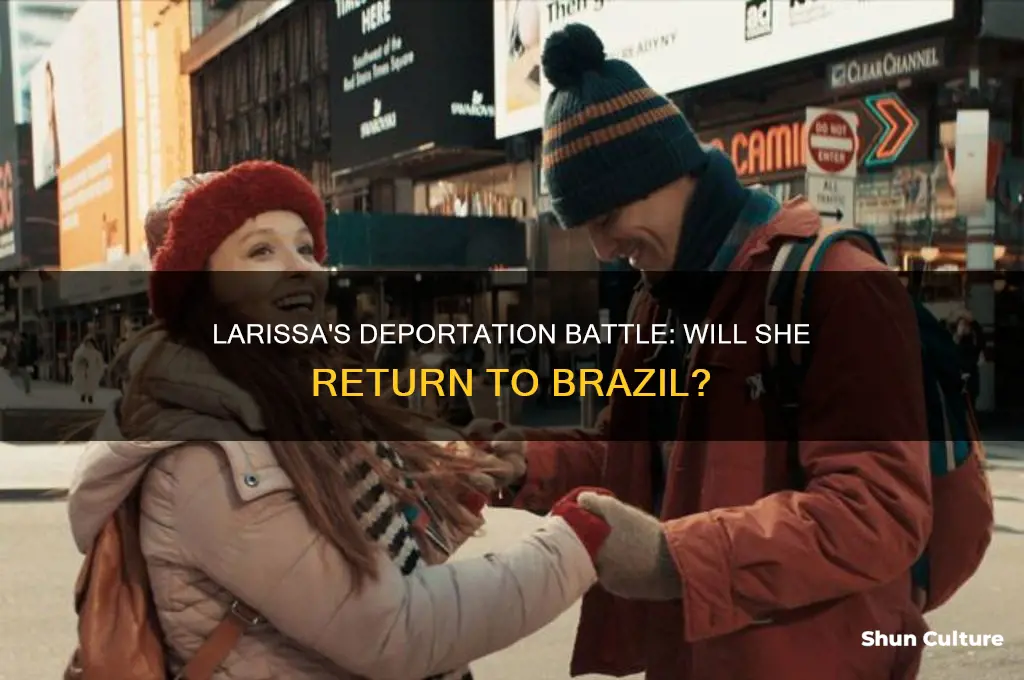 does larissa get deported back to brazil