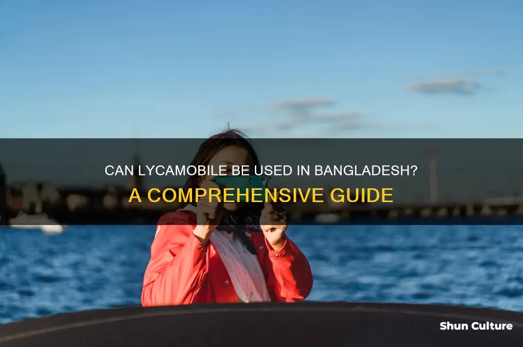 does lycamobile can be use in bangladesh