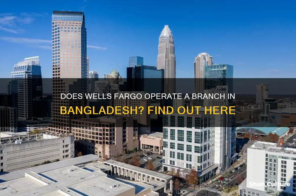 does wells fargo has branch in bangladesh