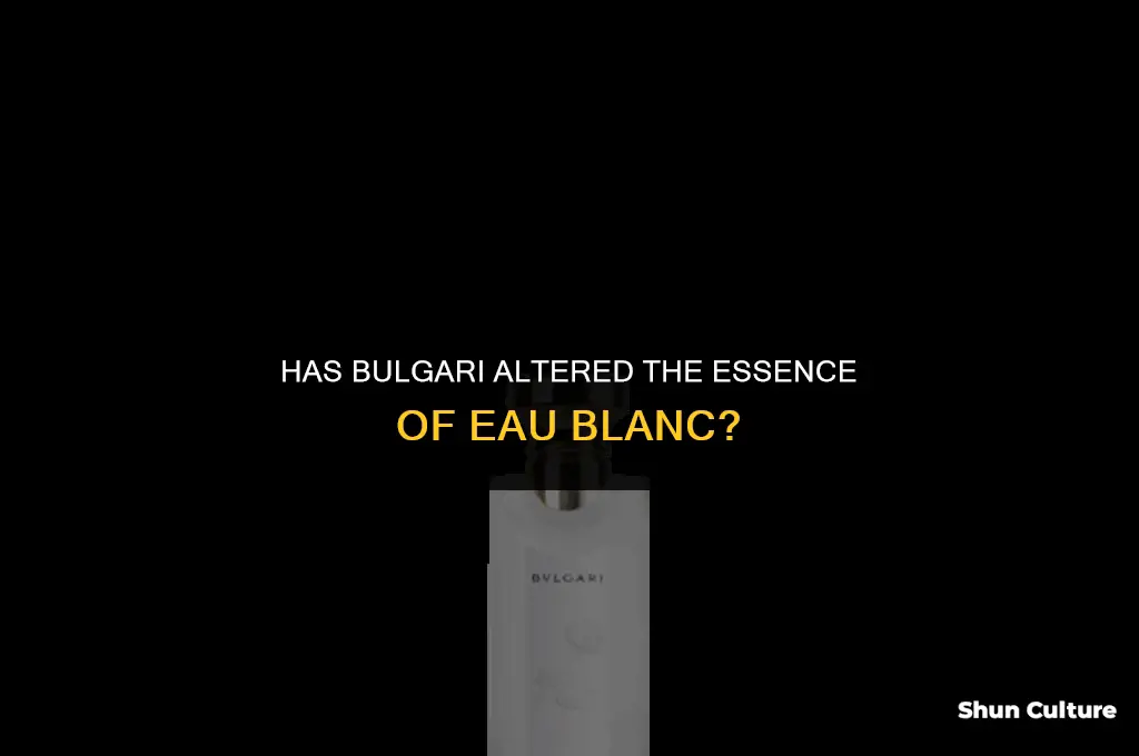 has bulgari changed the scent of eau blanc