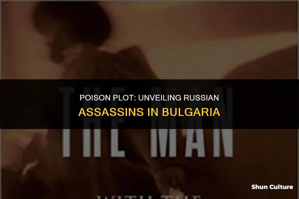 how a poisoning in bulgaria exposed russian assassins in europe