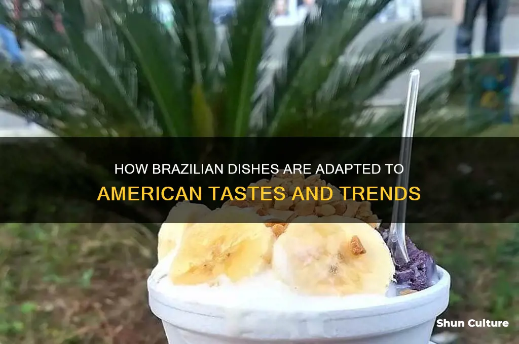 how are dishes from brazil americanized