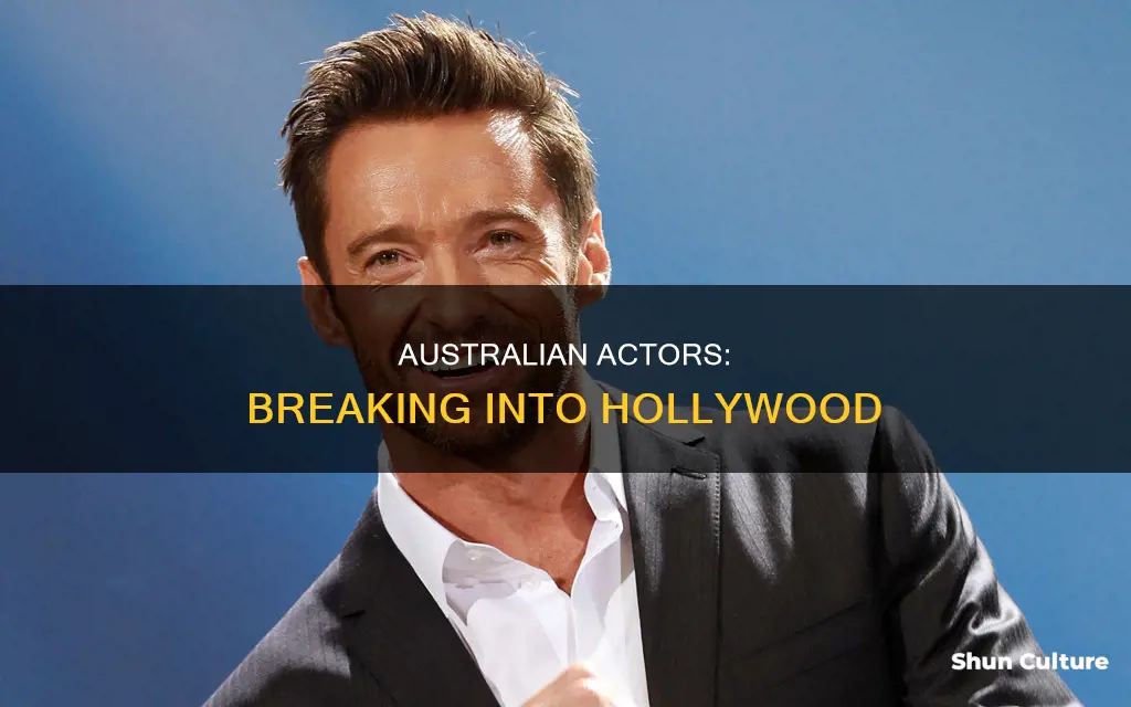how australian actors make it in hollywood