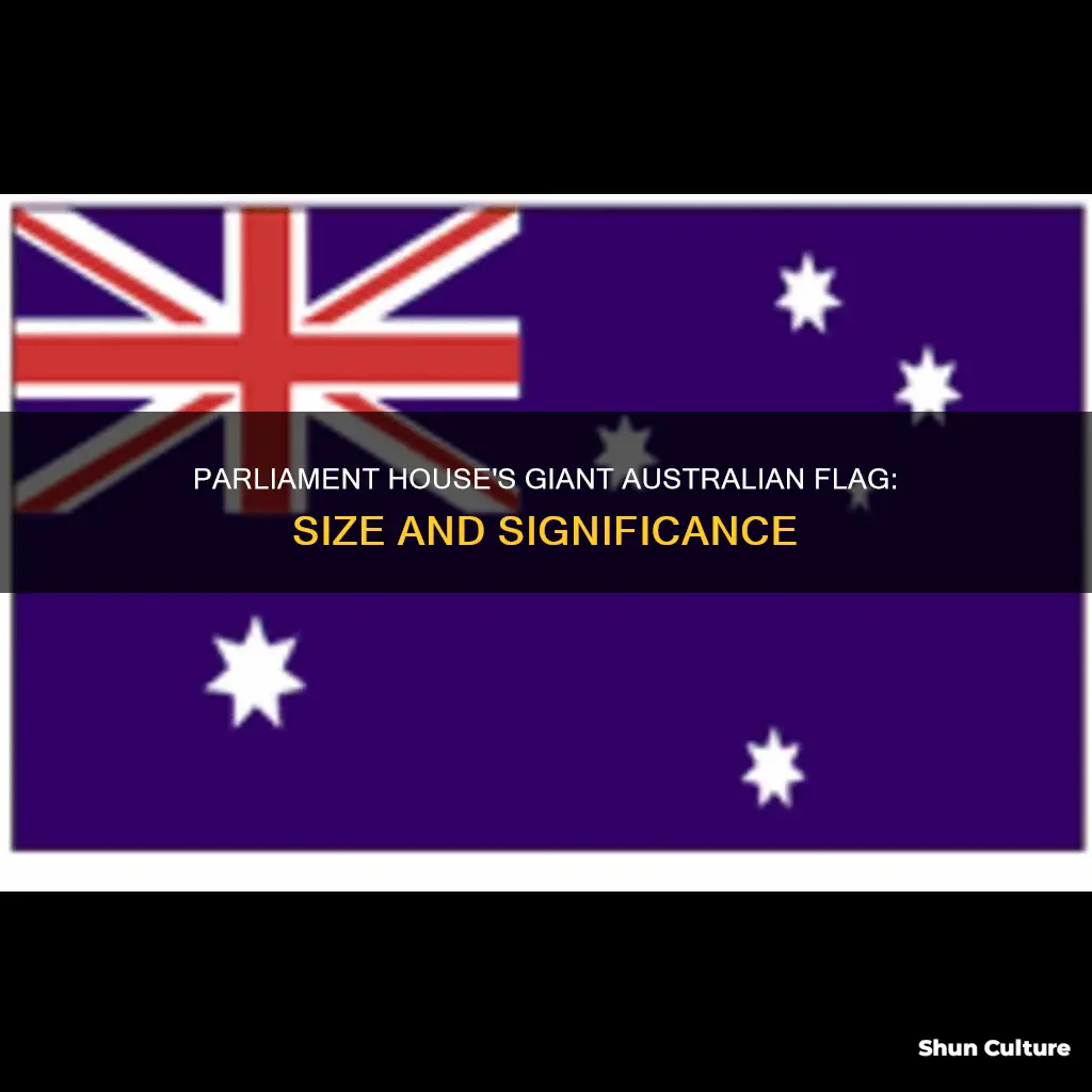 how big is the australian flag on parliament house
