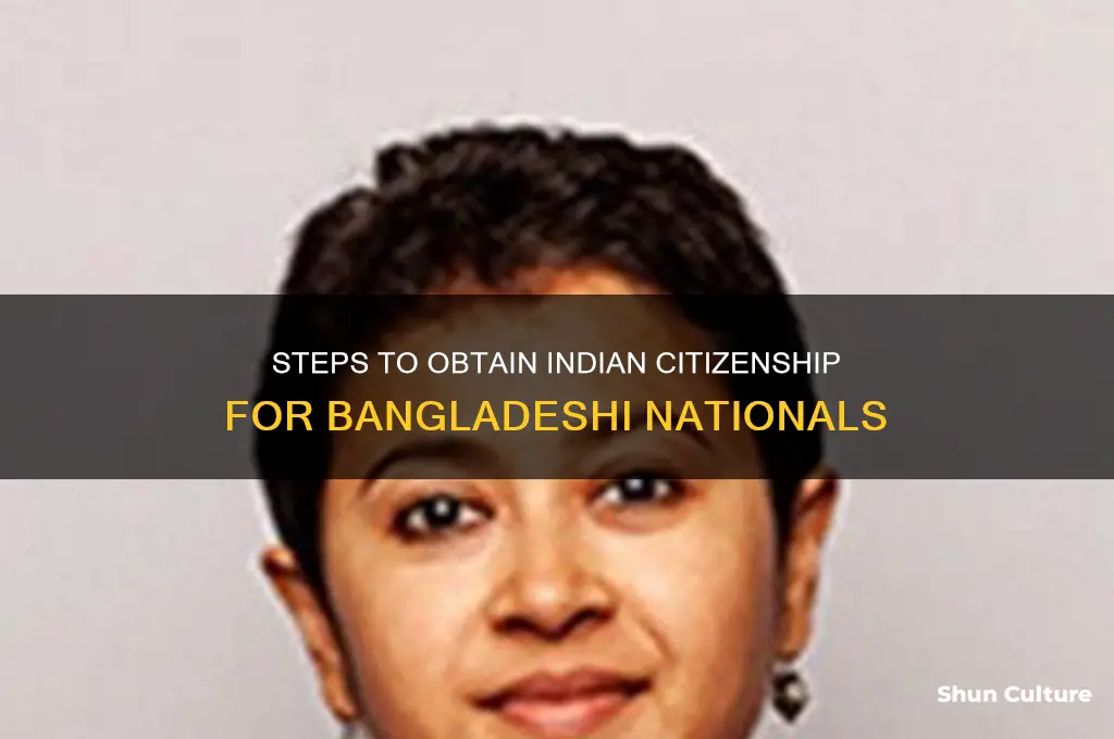 how can I get indian citizenship from bangladesh