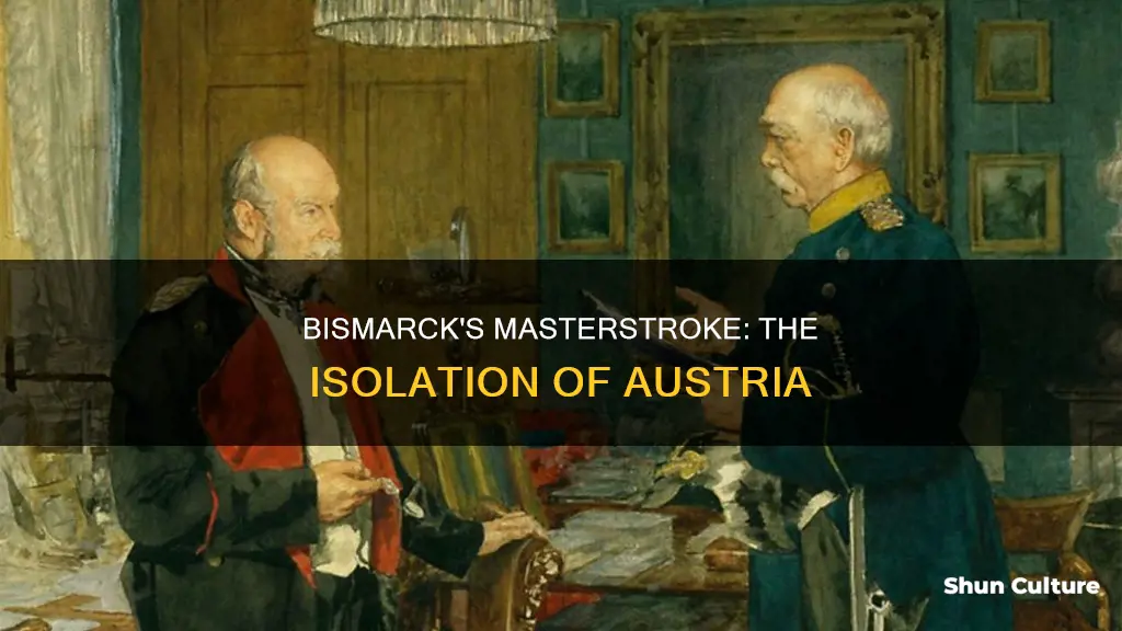 how did bismarck isolate austria