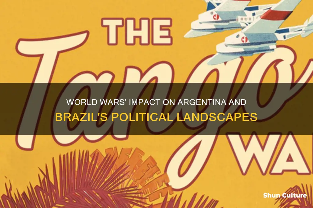 how did the world wars affect argentina and brazils political