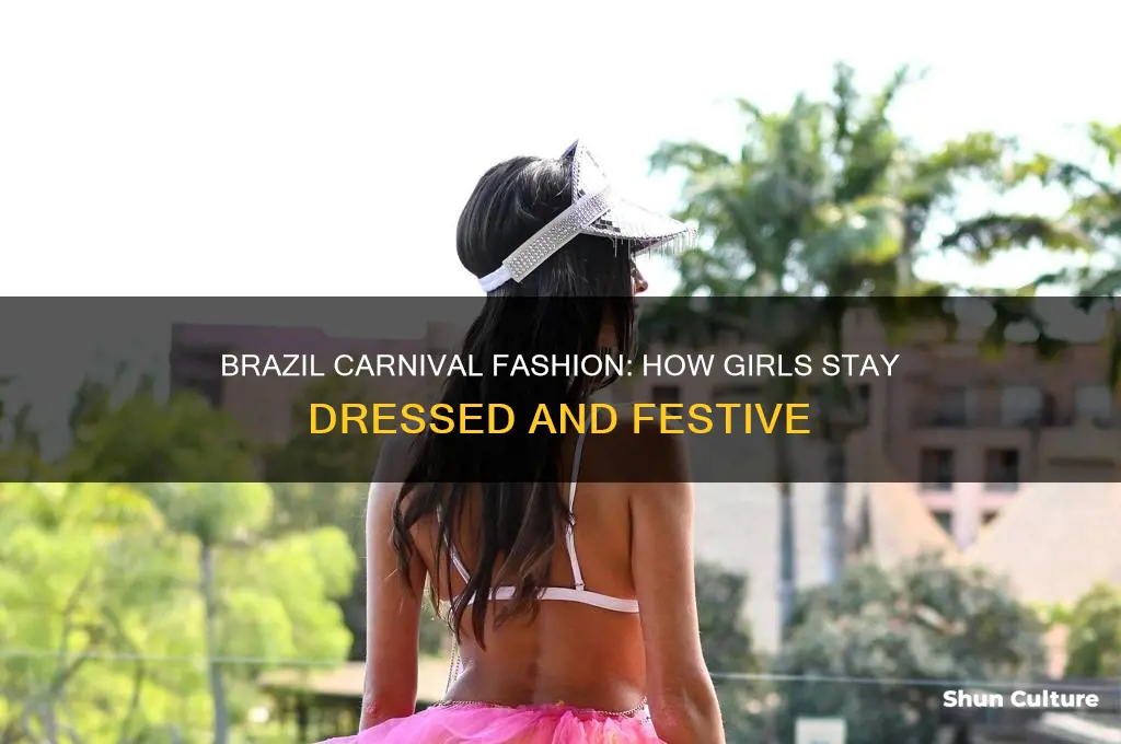 how do the girls stay dressed during carnivale in brazil