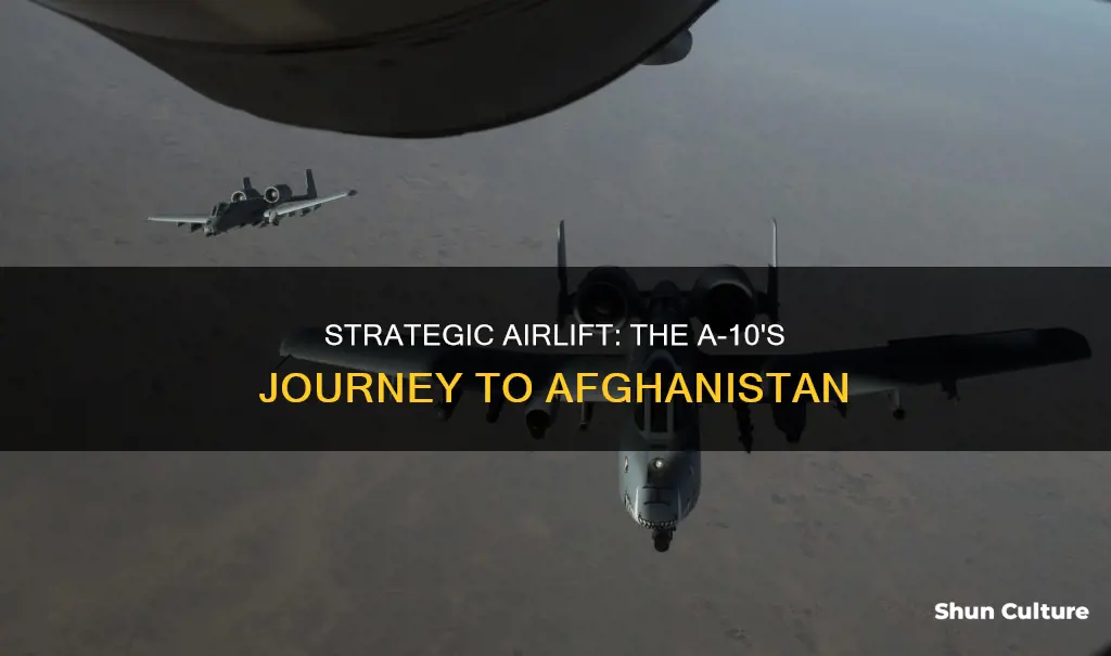 how does an a-10 get to afghanistan