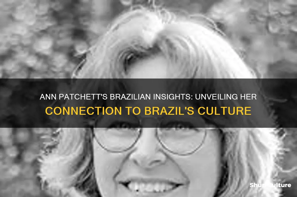 how does ann patchett know about life in brazil