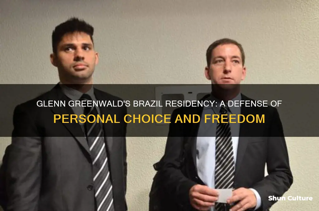 how does glenn greenwald justify living in brazil