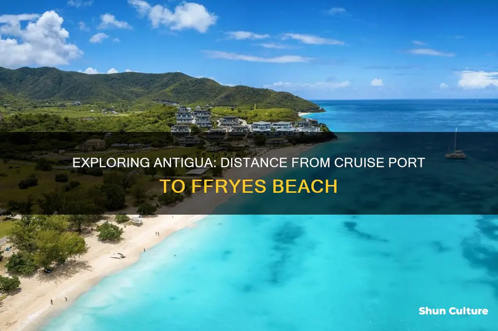 how far from antigua cruise port to ffryes beach