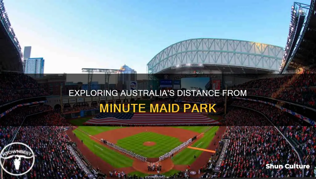 how far is australia from here in minute maid park