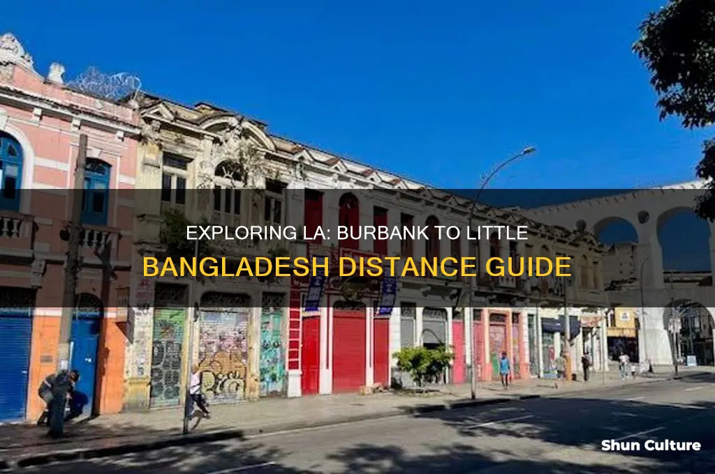 how far is burbank to little bangladesh la