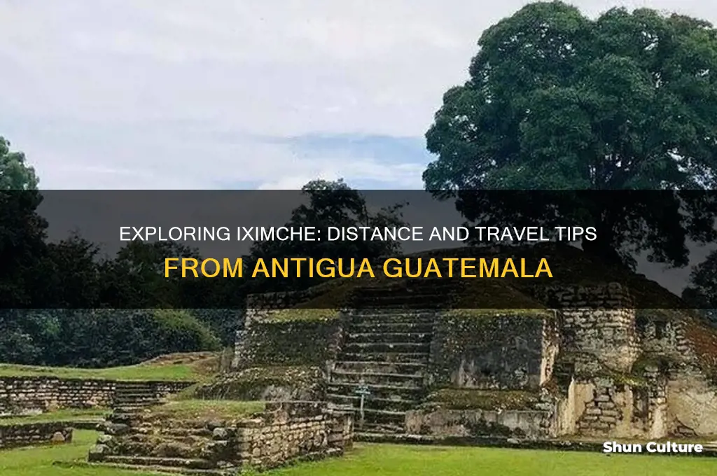 how far is iximche from antigua guatemala