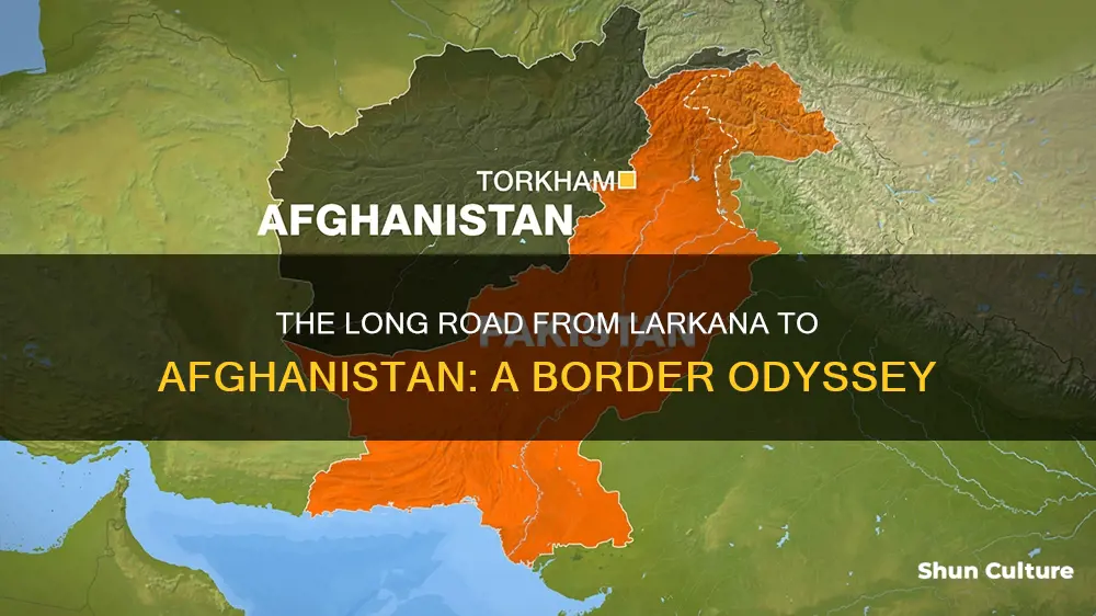 how far is larkana to afghanistan border