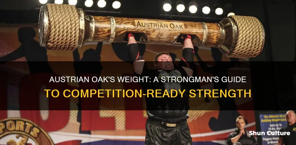 how heavy is austrian oak for strongman competition