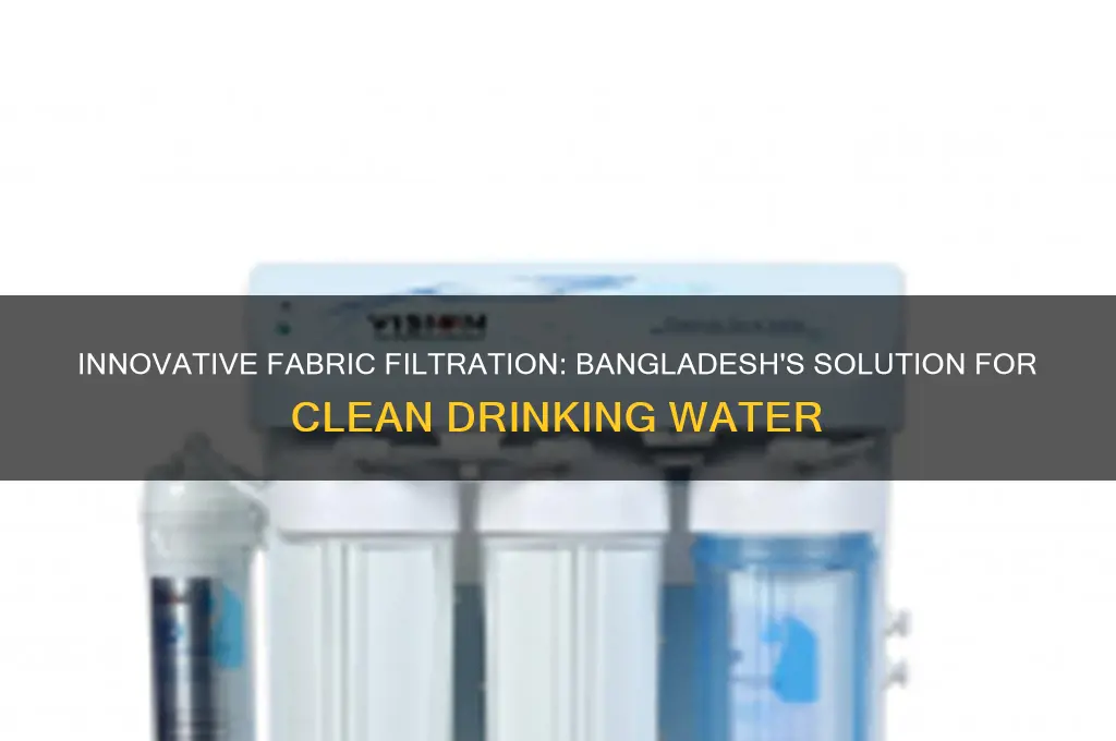 how is fabric used to filter drinking water in bangladesh