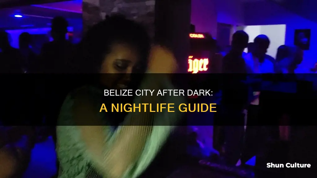 how is the night life in belize city