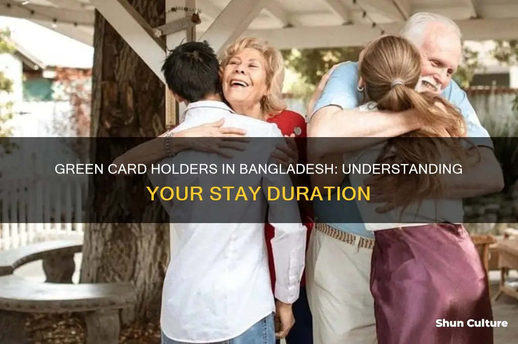 how long a green card holder can stay in bangladesh