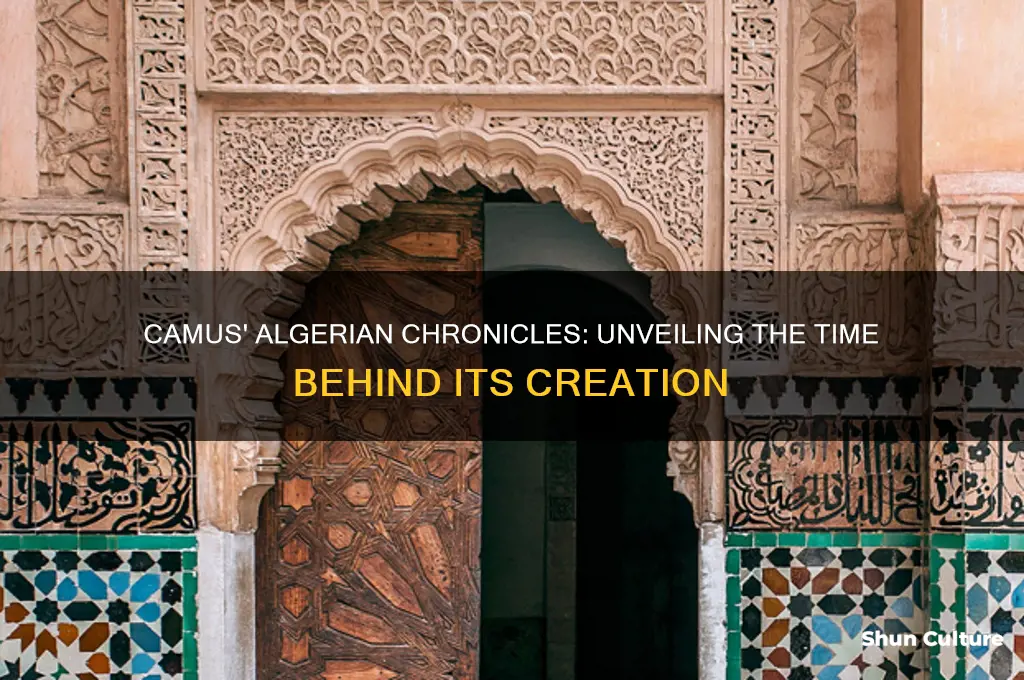 how long did it take camus to write algerian chronciles