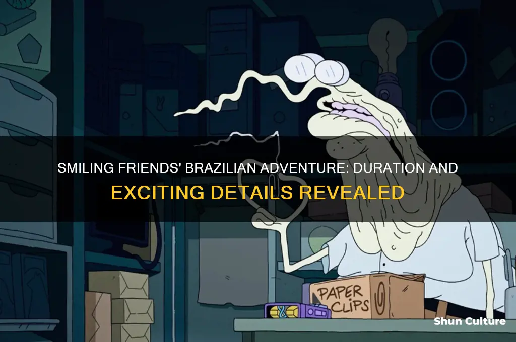 how long is smiling friends go to brazil