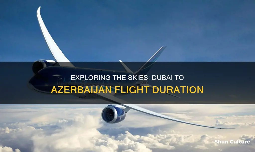 how long is the flight from dubai to azerbaijan