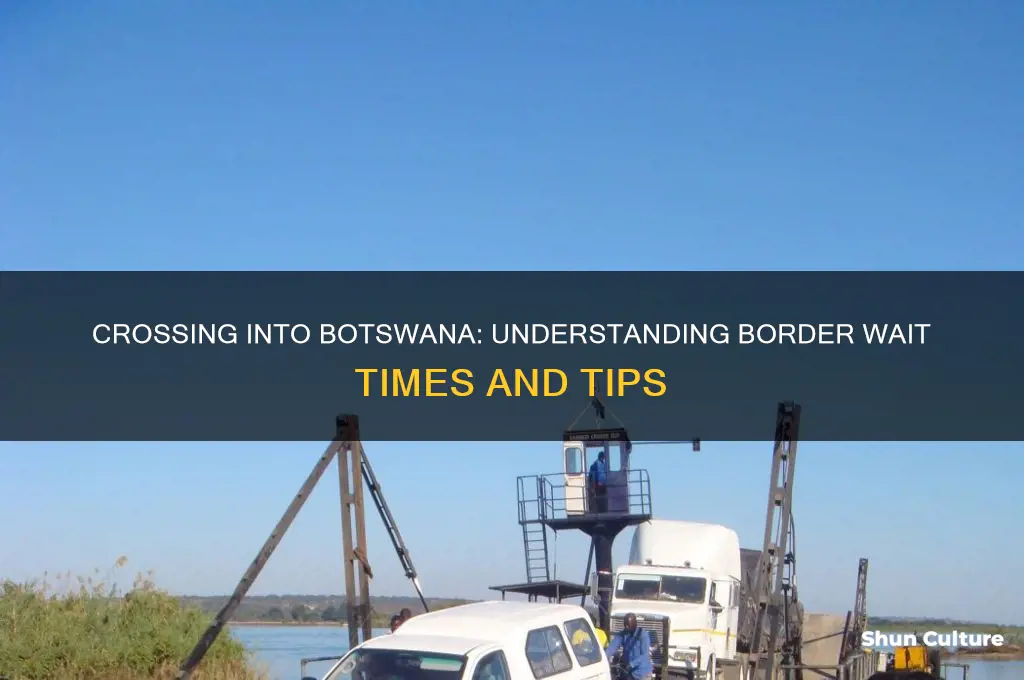 how long to cross border into botswana