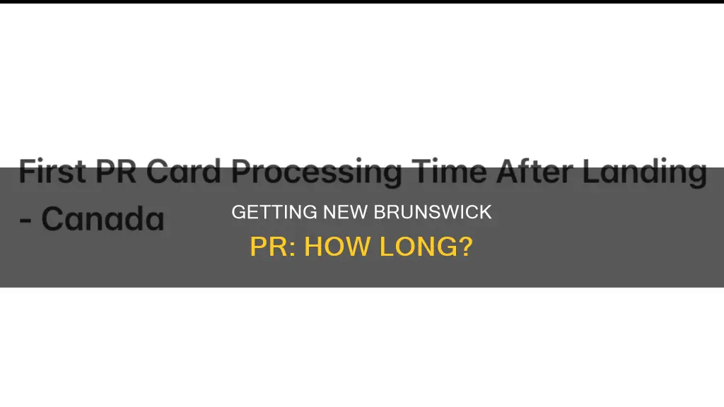 how long will take to get new brunswick canada pr