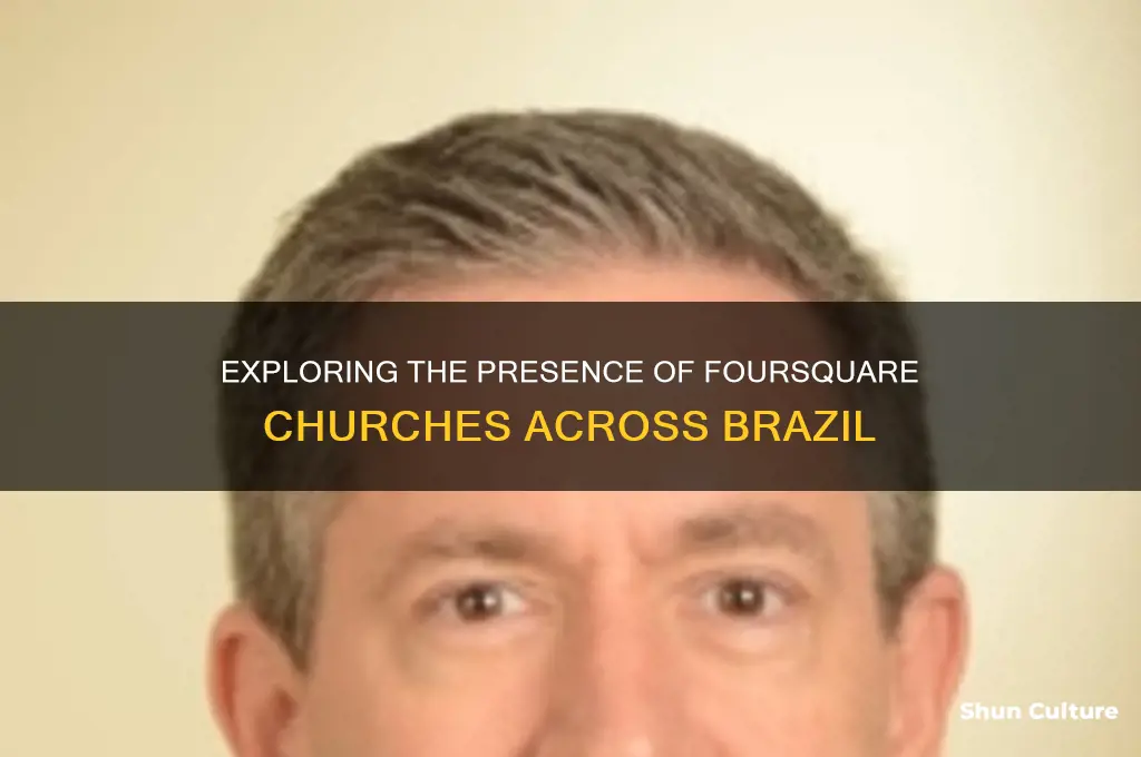 how many foursquare churches are in brazil