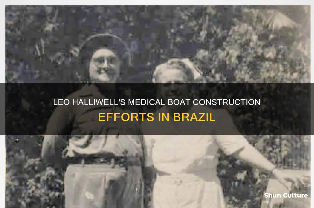 how many medical boats did leo halliwell build in brazil