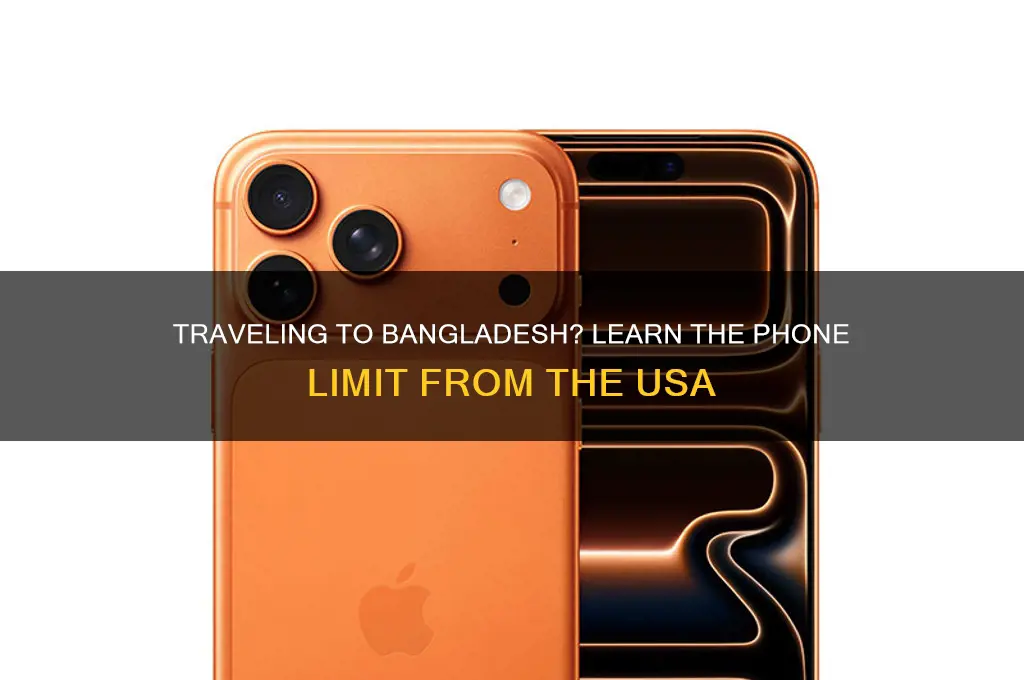 how many phones are allowed from usa to bangladesh