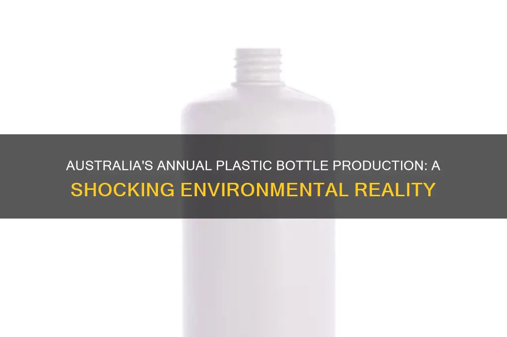 how many plastic bottles are made each year in australia