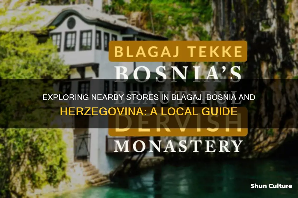 how many stores are near by blagaj bosnia and herzegovina