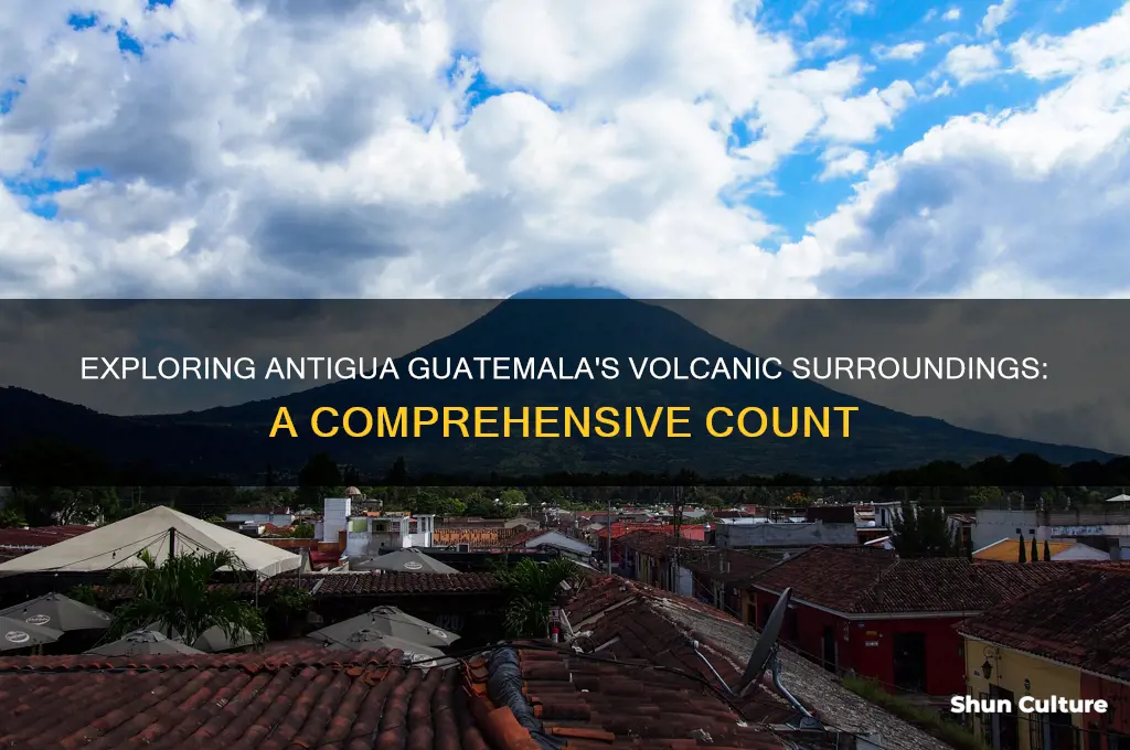 how many volcanoes are around antigua guatemala