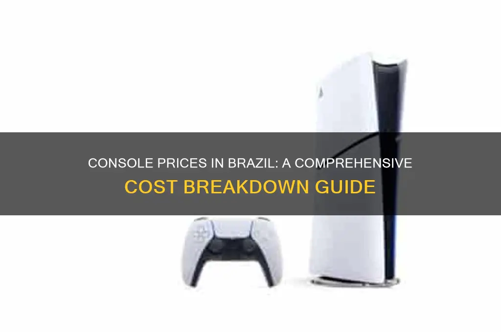 how much does a consolde cost in brazil