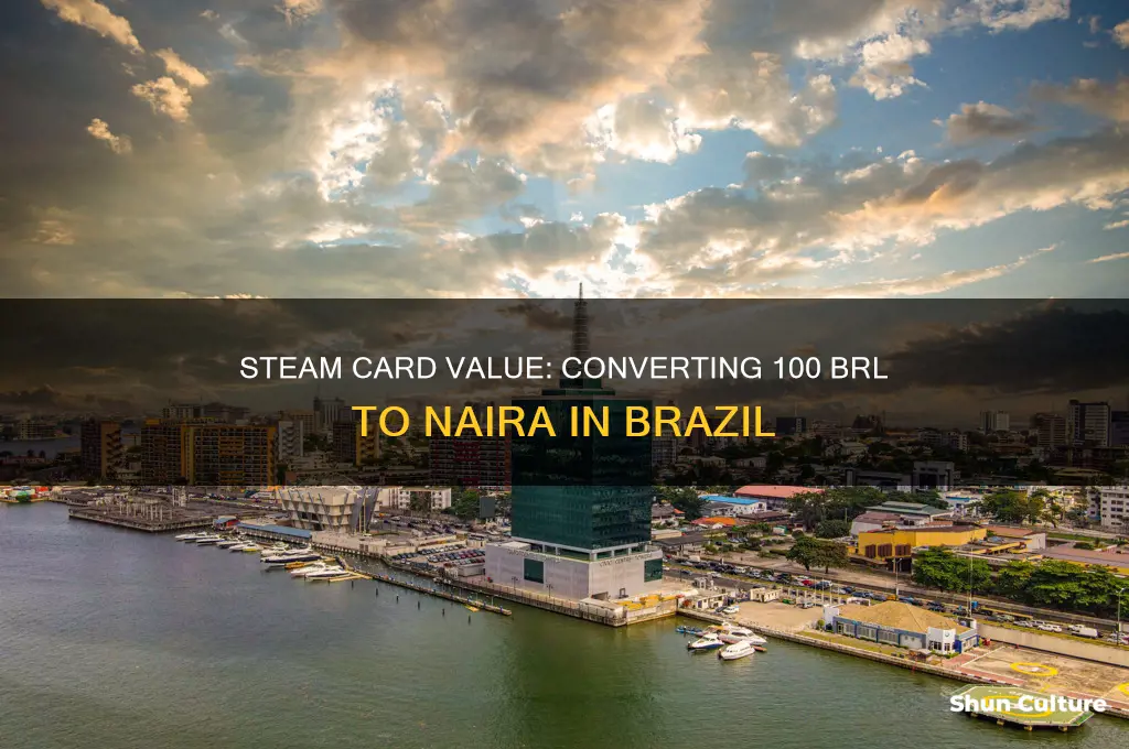 how much is 100 steam card in brazil to naira