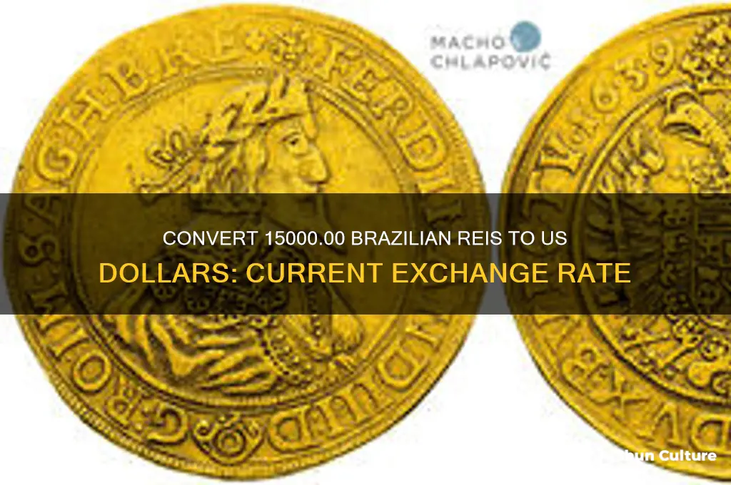 how much is 15000.00 reis brazil to us