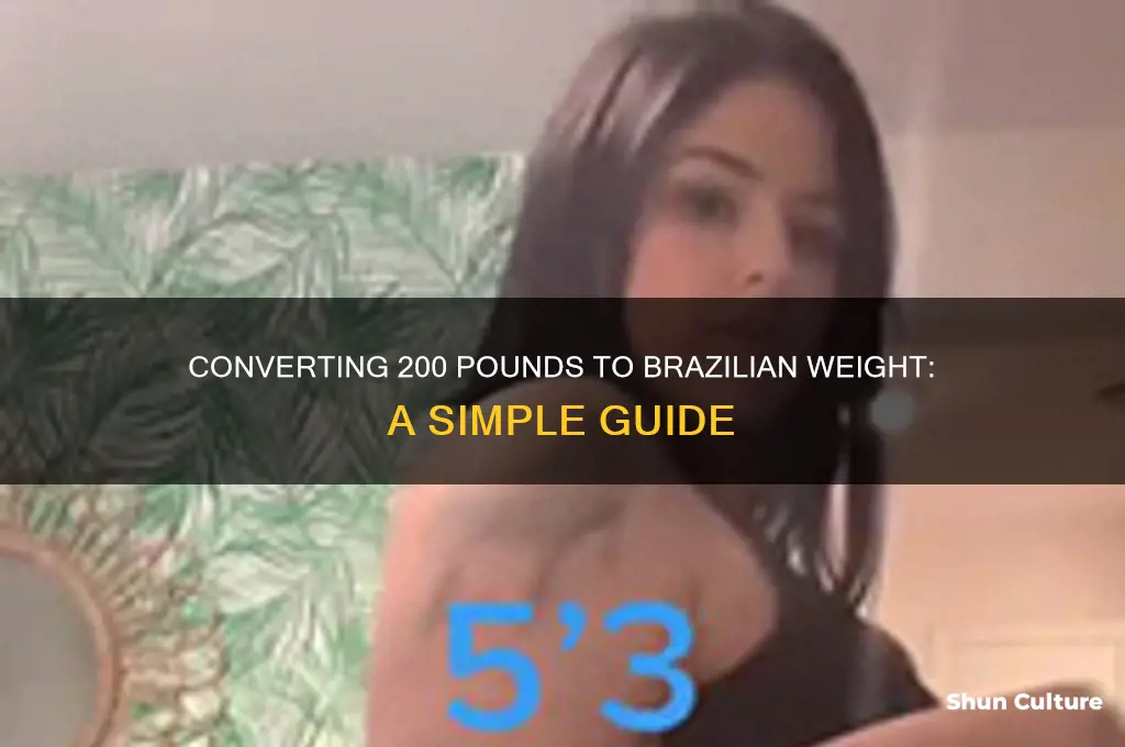 how much is 200 pounds in brazil weight