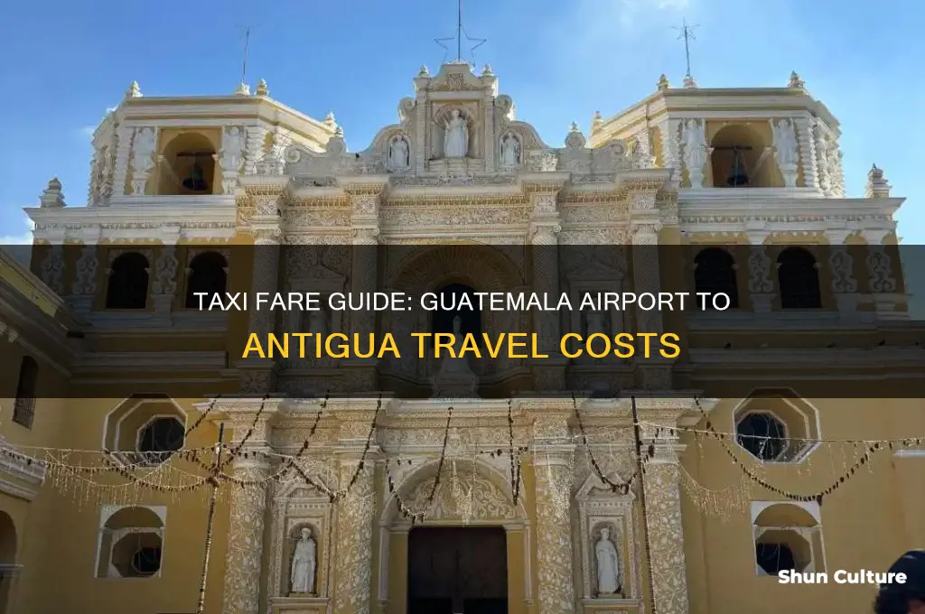 how much is a taxi from guatemala airport to antigua