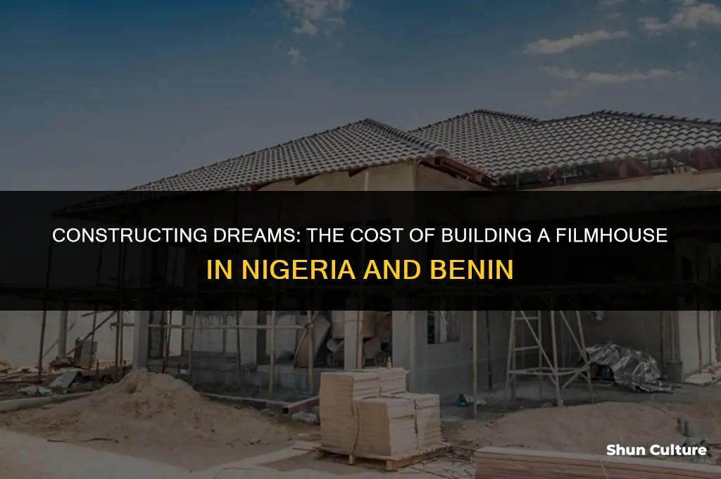 how much is it to build filmhouse in nigeria benin