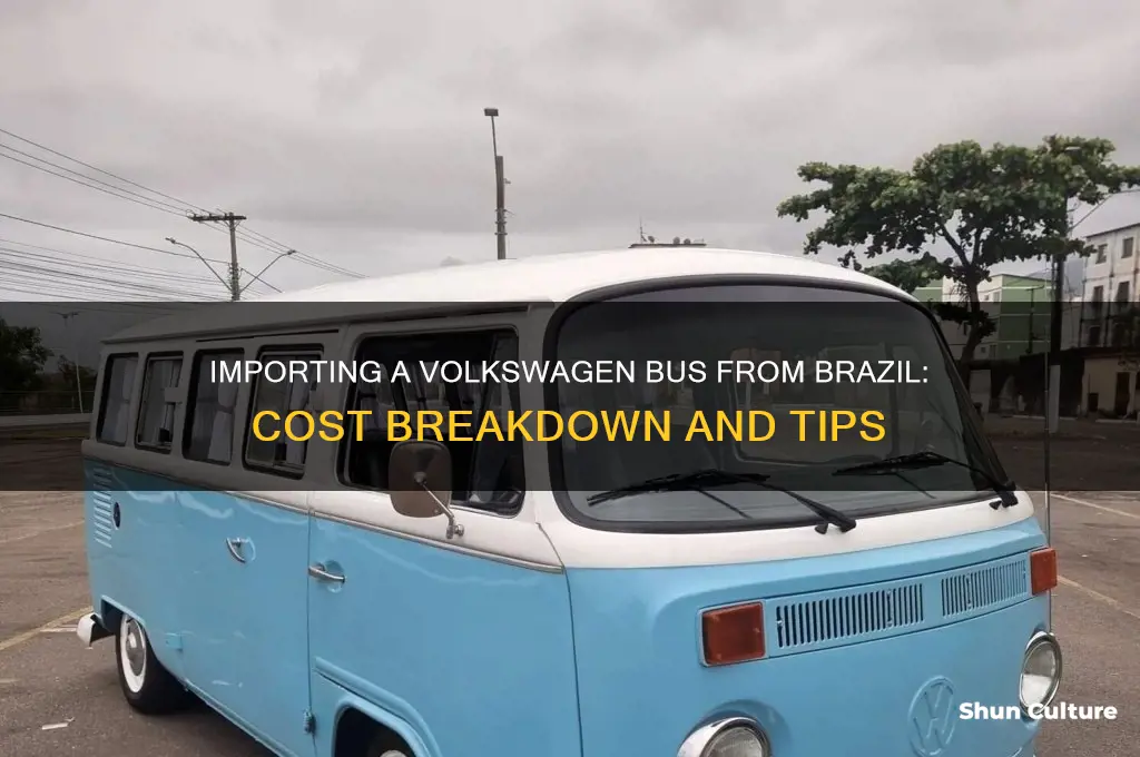 how much would cost to import wolkswagen bus from brazil