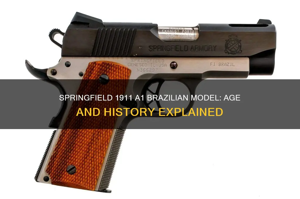 how old is a springfileld 1911 a1 made in brazil