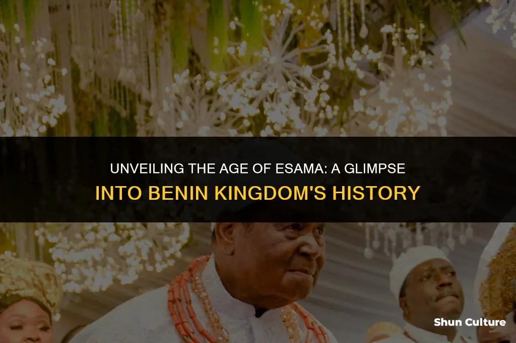 how old is esama of benin kingdom