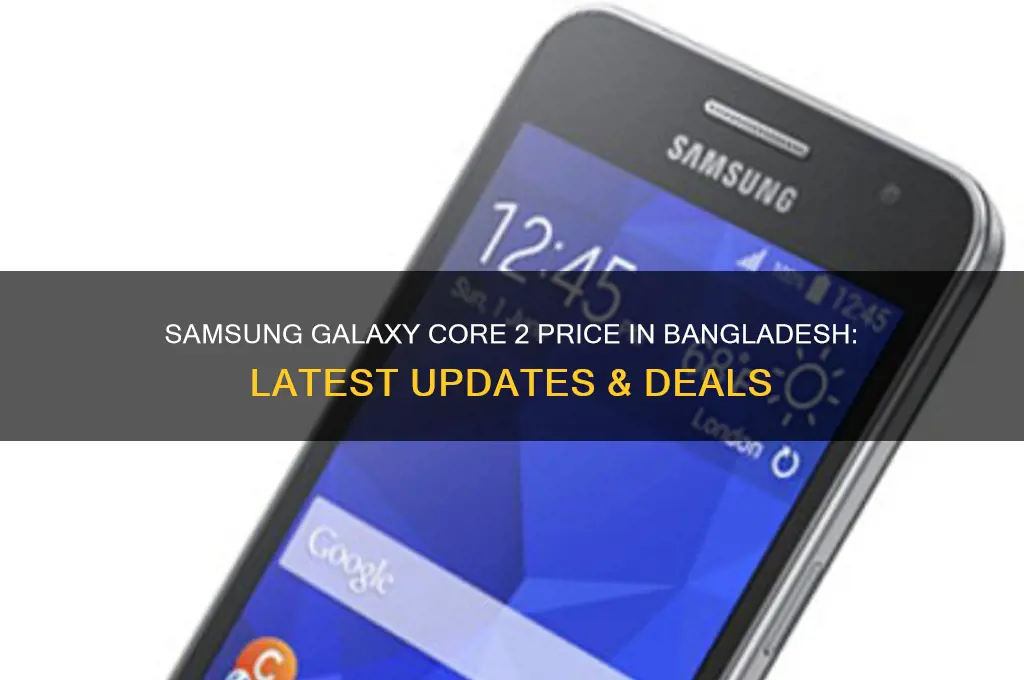 how price samsung galaxy core 2 in bangladesh