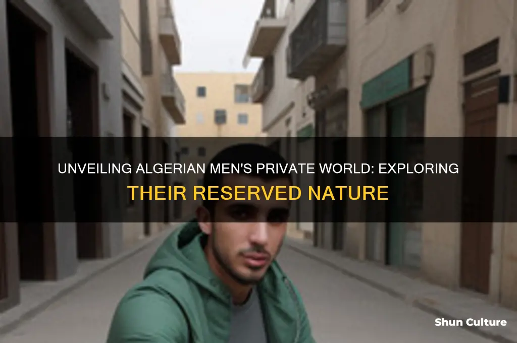 how reserved are algerian men about their lives