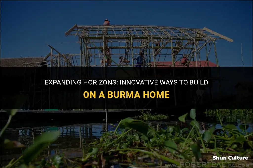 how to build on top of a burma home