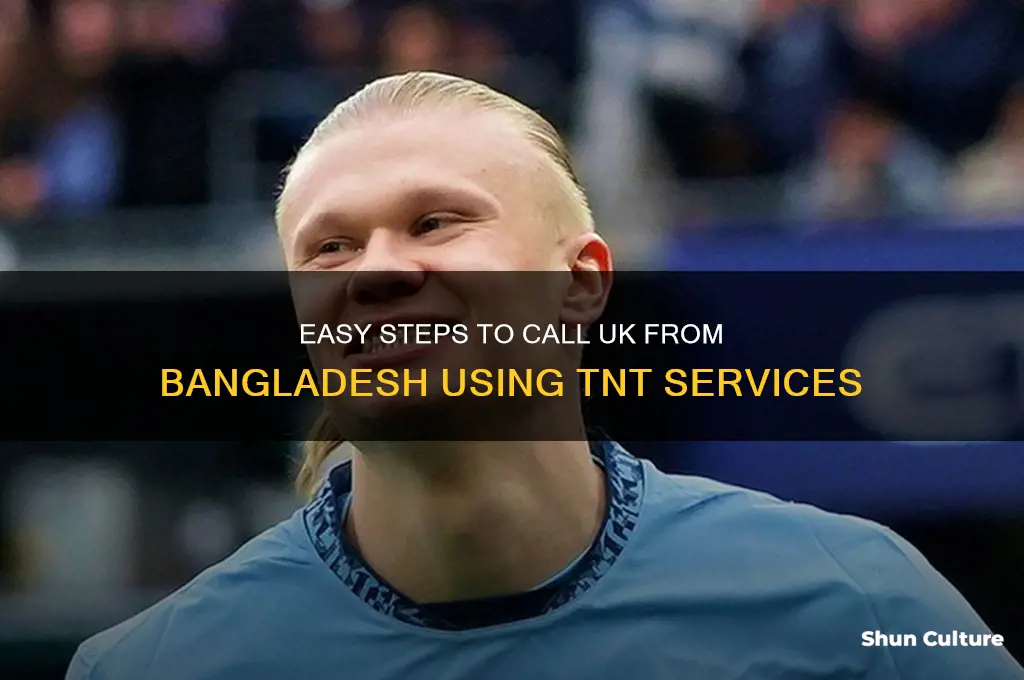how to call uk from bangladesh tnt