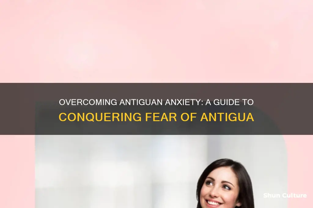 how to cure the fear of antigua