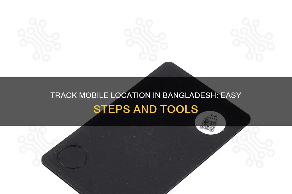 how to find mobile location in bangladesh